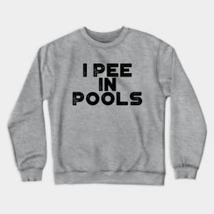 I Pee In Pools Funny Crewneck Sweatshirt